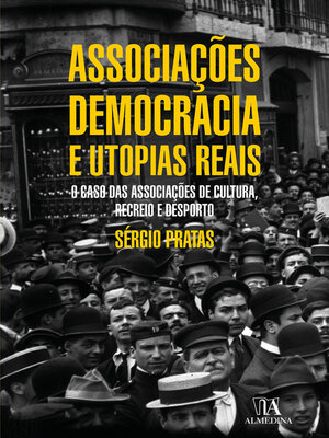 cover image of Associações, Democracia e Utopias Reais--O caso das associações de cultura, recreio e desporto